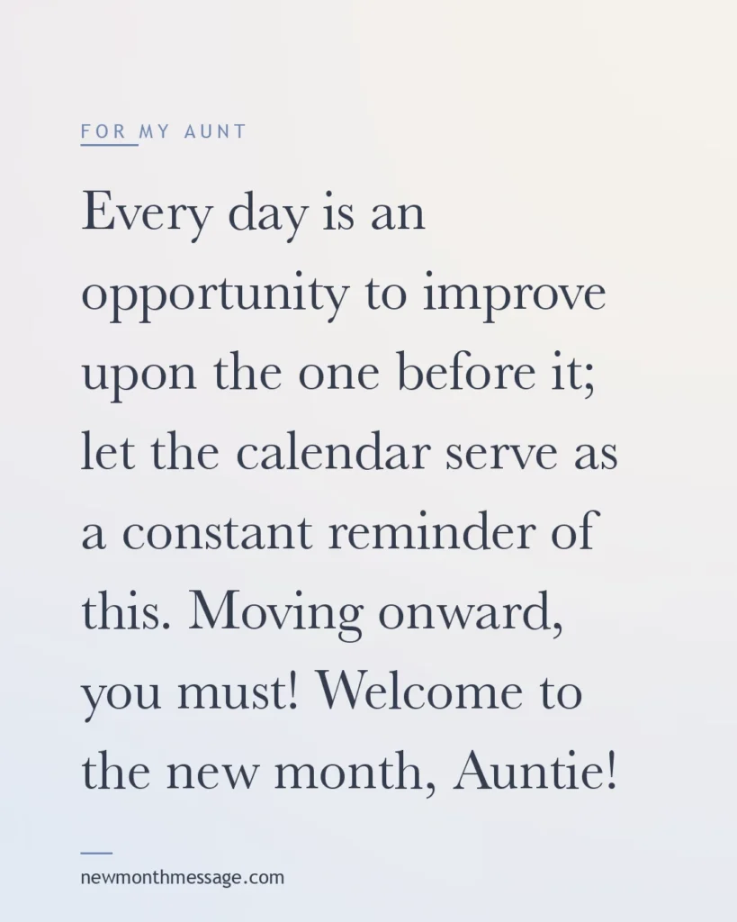 Happy new month message for an Aunt on a colourful quote card reading "Every day is an opportunity to improve upon the one before it; let the calendar serve as a constant reminder of this…"