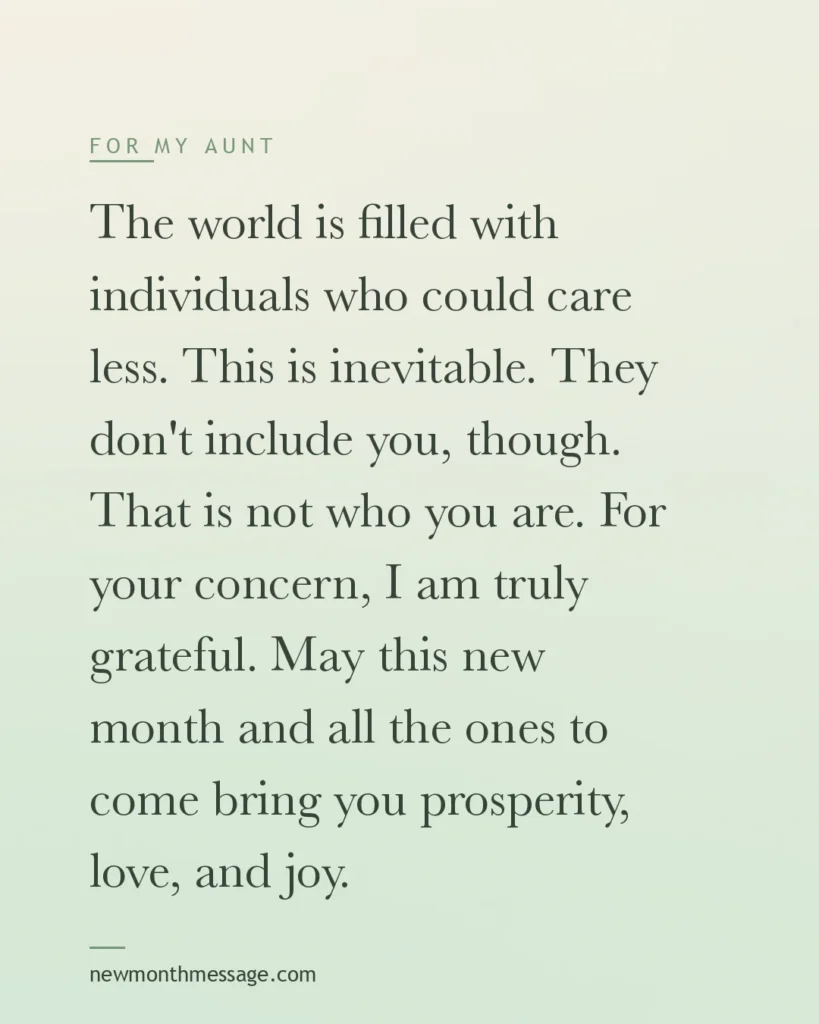 Happy new month message for an Aunt on a colourful quote card reading "The world is filled with individuals who could care less. This is inevitable. They don't include you, though. That is…"