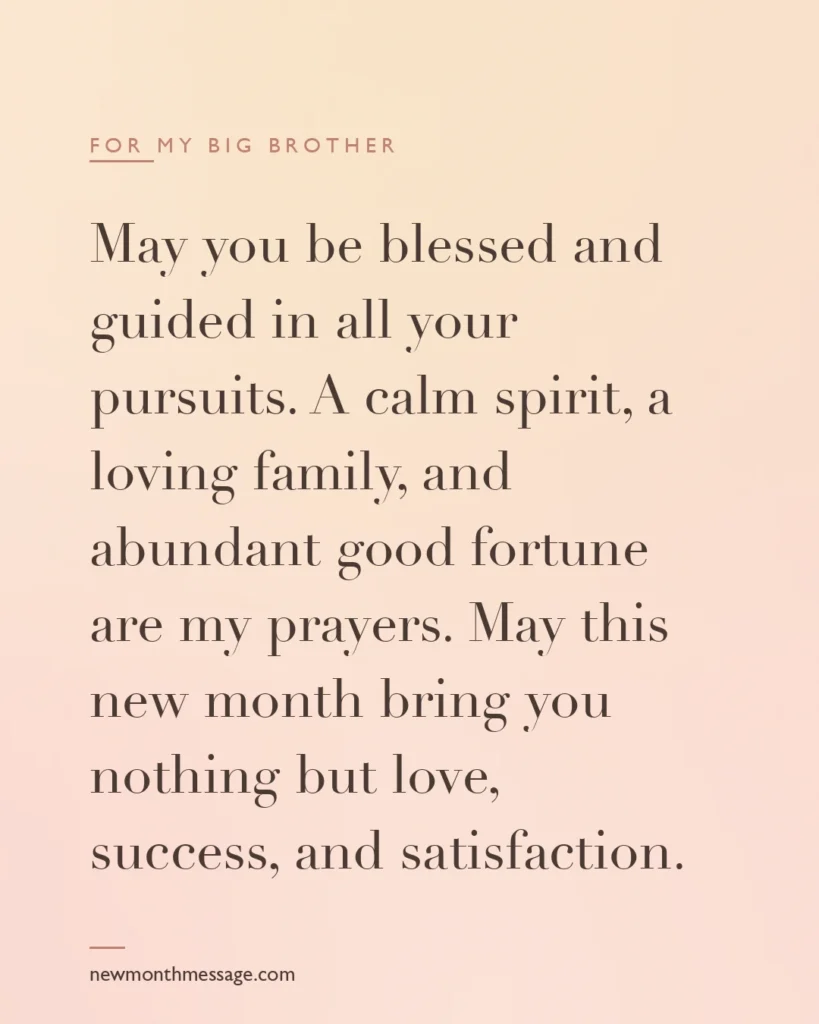 Happy new month message for a Big Brother on a colourful quote card reading "May you be blessed and guided in all your pursuits. A calm spirit, a loving family, and abundant good fortune are my…"