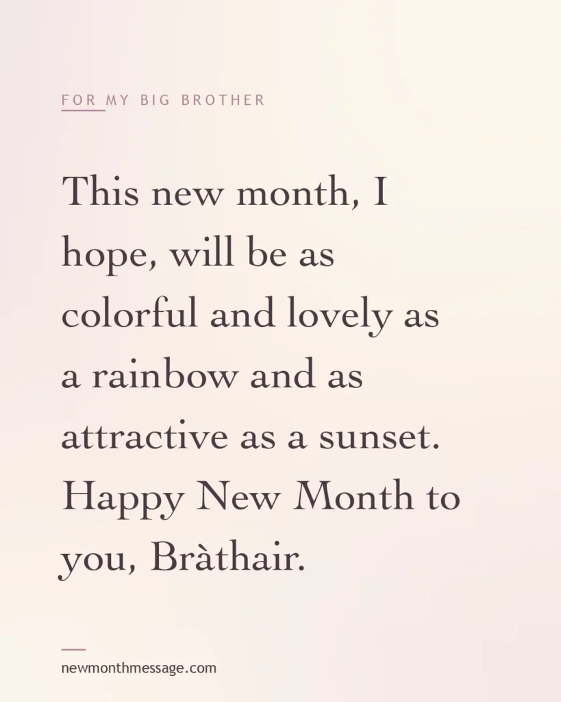 Happy new month message for a Big Brother on a colourful quote card reading "This new month, I hope, will be as colorful and lovely as a rainbow and as attractive as a sunset. Happy New Month to…"