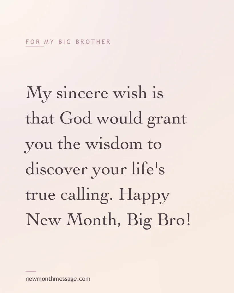 Happy new month message for a Big Brother on a colourful quote card reading "My sincere wish is that God would grant you the wisdom to discover your life's true calling. Happy New Month, Big Bro!"