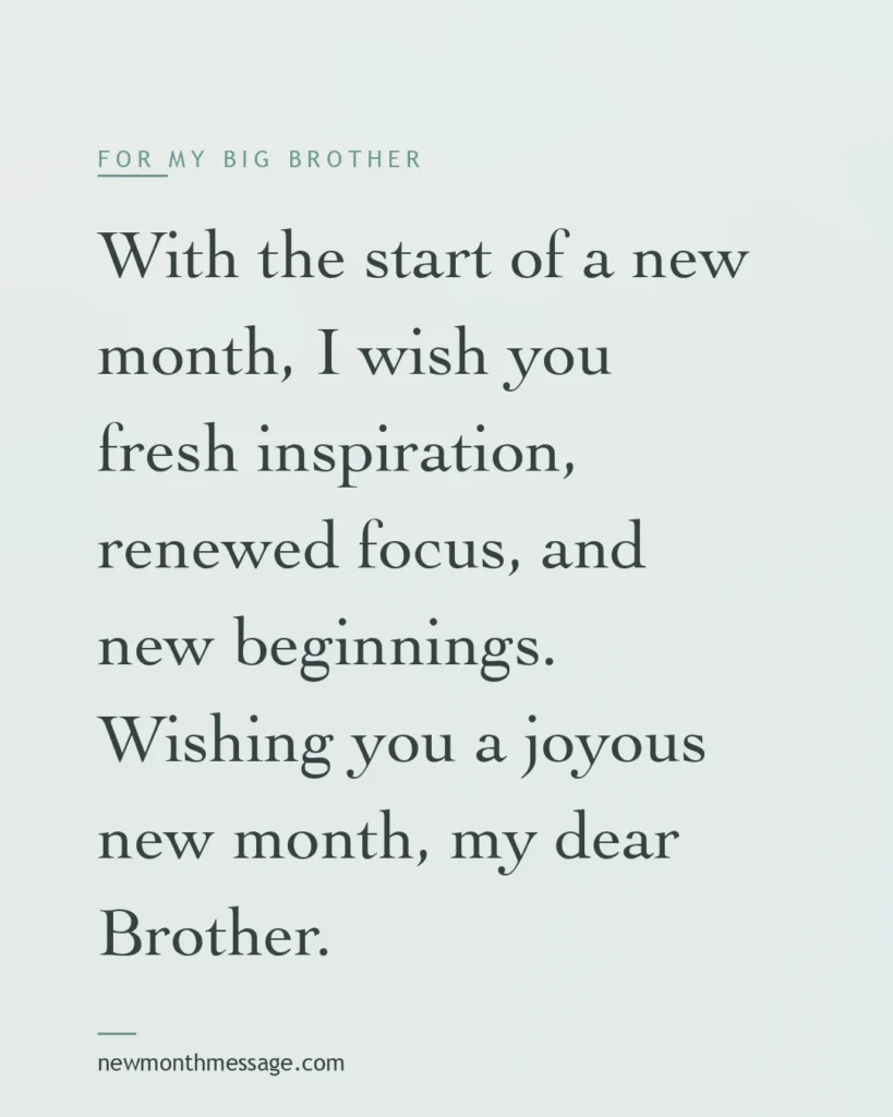 Happy new month message for a Big Brother on a colourful quote card reading "With the start of a new month, I wish you fresh inspiration, renewed focus, and new beginnings. Wishing you a joyous…"