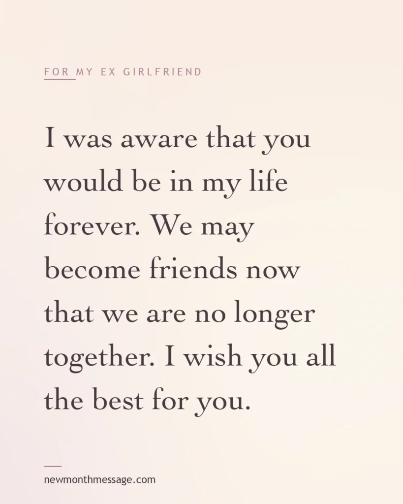 Happy new month message for an Ex girlfriend on a colourful quote card reading "I was aware that you would be in my life forever. We may become friends now that we are no longer together. I wish you…"