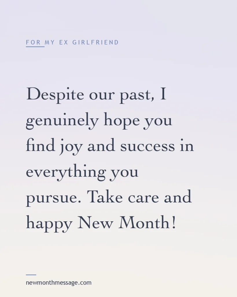 Happy new month message for an Ex girlfriend on a colourful quote card reading "Despite our past, I genuinely hope you find joy and success in everything you pursue. Take care and happy New Month!"
