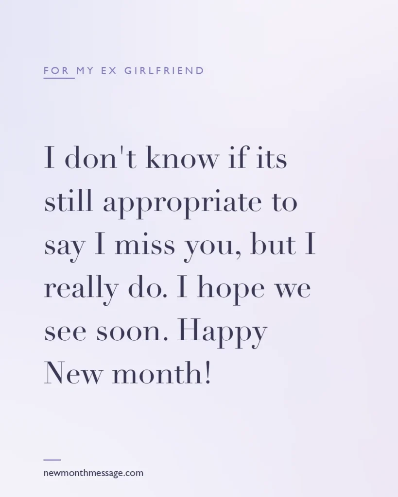 Happy new month message for an Ex girlfriend on a colourful quote card reading "I don't know if its still appropriate to say I miss you, but I really do. I hope we see soon. Happy New month!"
