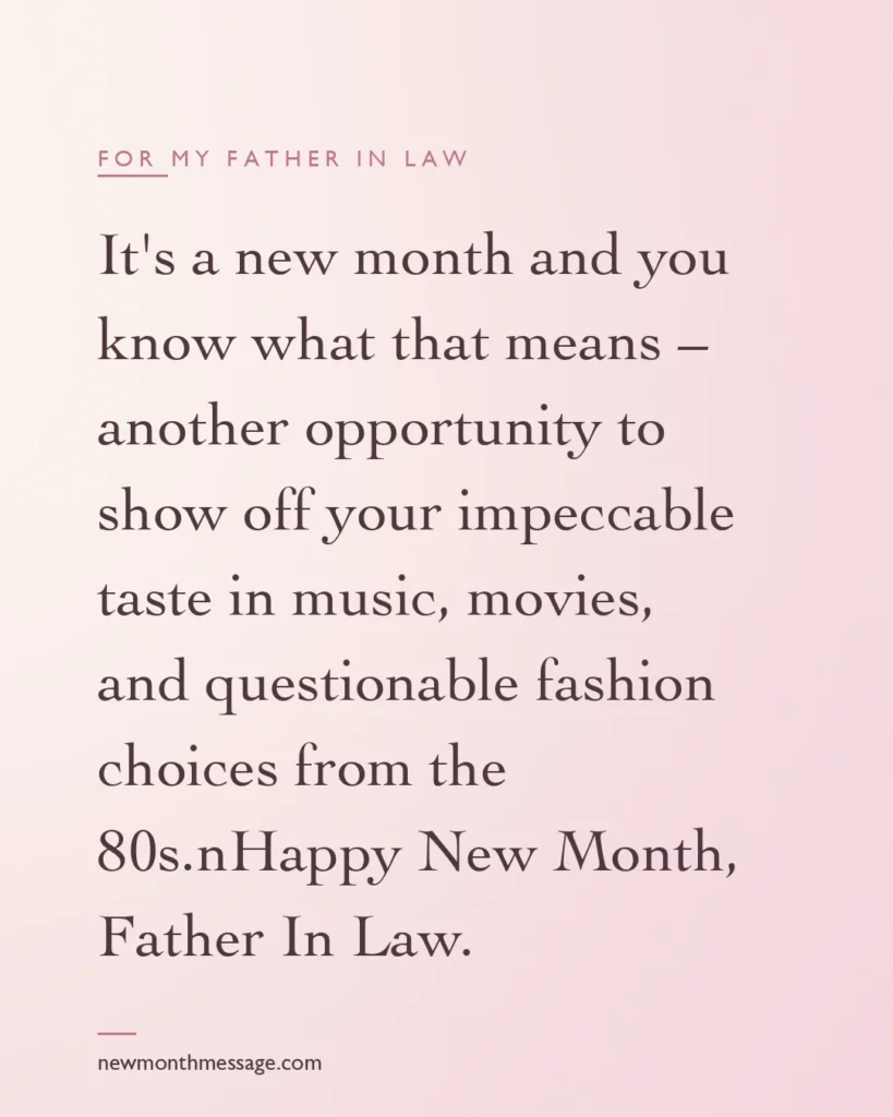 Happy new month message for a Father in law on a colourful quote card reading "It's a new month and you know what that means – another opportunity to show off your impeccable taste in music, movies…"