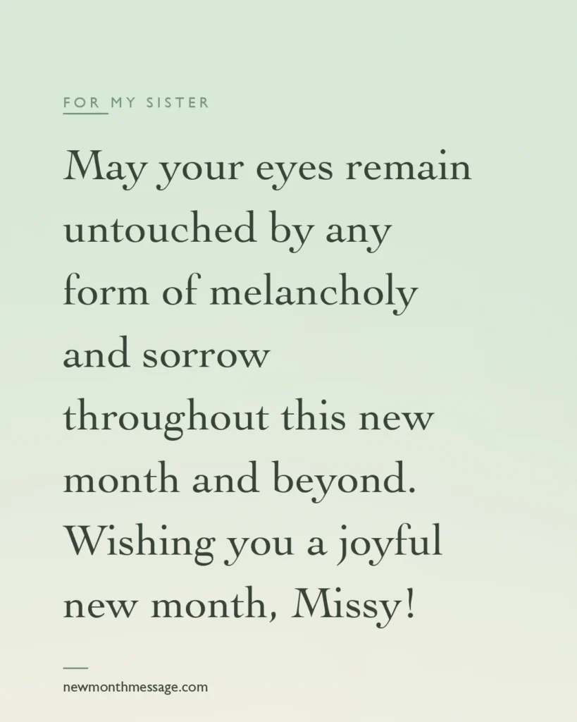 Happy new month message for a Sister on a colourful quote card reading "May your eyes remain untouched by any form of melancholy and sorrow throughout this new month and beyond. Wishing you a…"