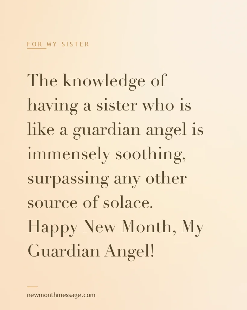 Happy new month message for a Sister on a colourful quote card reading "The knowledge of having a sister who is like a guardian angel is immensely soothing, surpassing any other source of…"