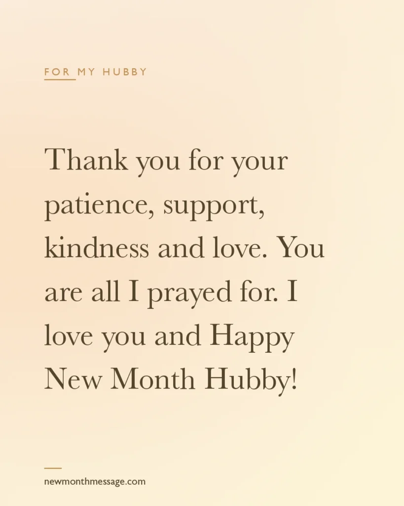 Happy new month message for a Hubby on a colourful quote card reading "Thank you for your patience, support, kindness and love. You are all I prayed for. I love you and Happy New Month Hubby!"