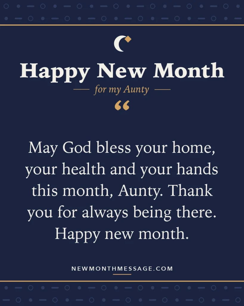 Happy new month card for my Aunty: "May God bless your home, your health and your hands this month, Aunty. Thank you for always being there. Happy new…"