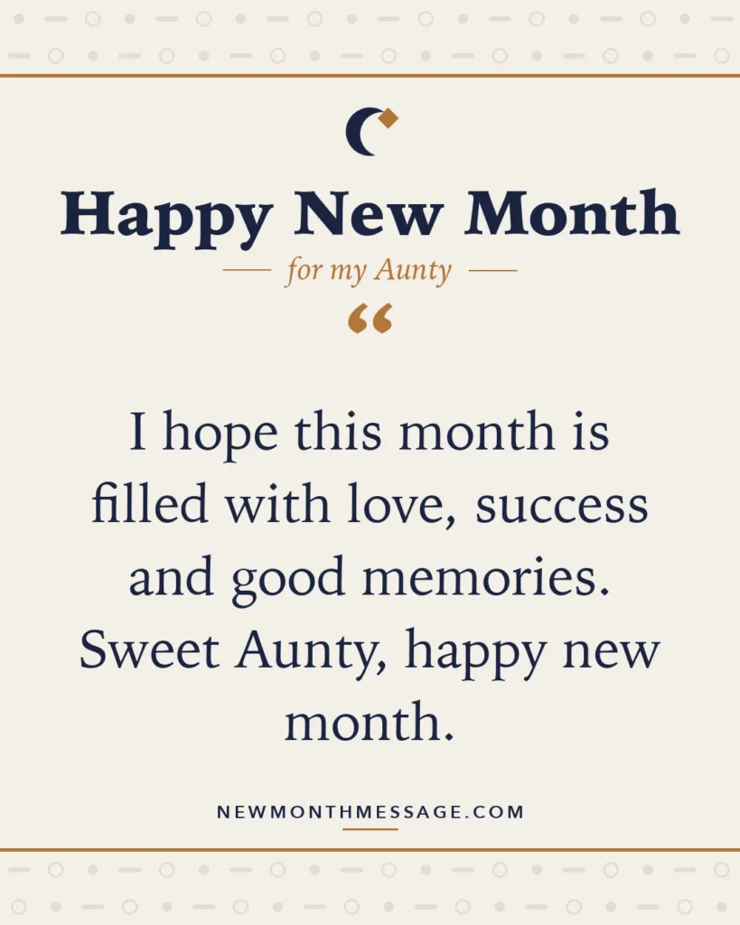 Happy new month card for my Aunty: "I hope this month is filled with love, success and good memories. Sweet Aunty, happy new month."