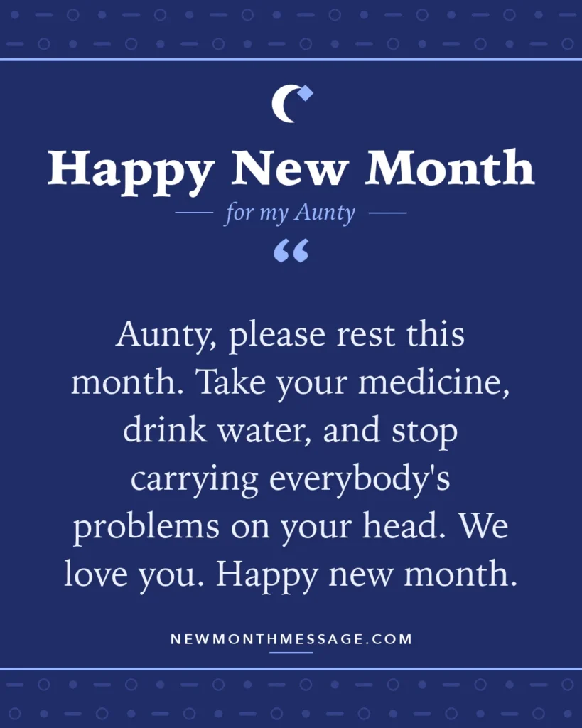 Happy new month card for my Aunty: "Aunty, please rest this month. Take your medicine, drink water, and stop carrying everybody's problems on your head.…"