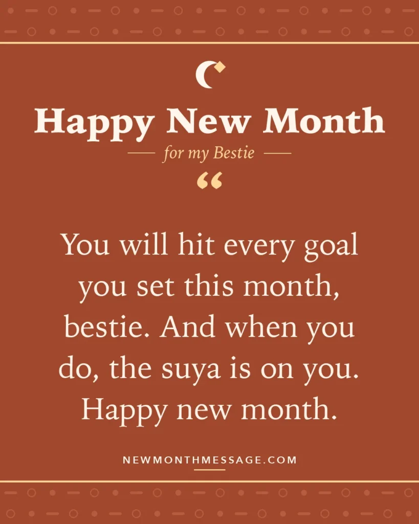 Happy new month card for my Bestie: "You will hit every goal you set this month, bestie. And when you do, the suya is on you. Happy new month."