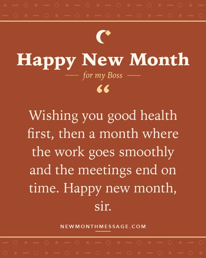 Happy new month card for my Boss: "Wishing you good health first, then a month where the work goes smoothly and the meetings end on time. Happy new…"