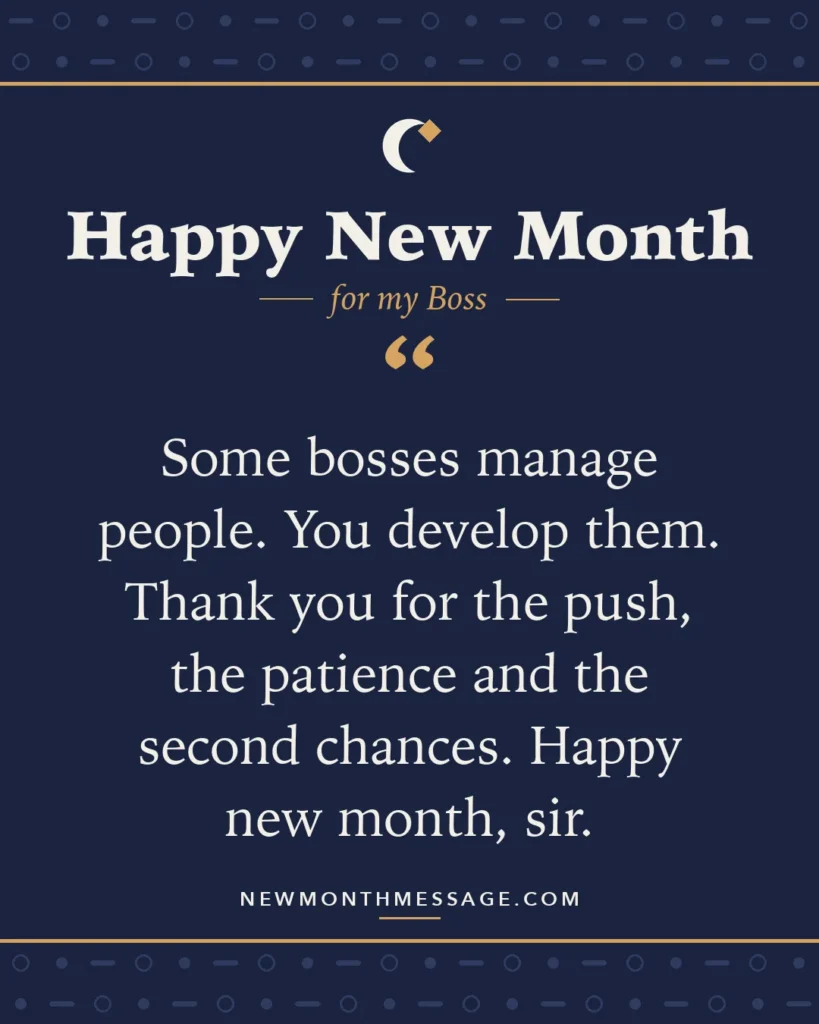 Happy new month card for my Boss: "Some bosses manage people. You develop them. Thank you for the push, the patience and the second chances. Happy new…"
