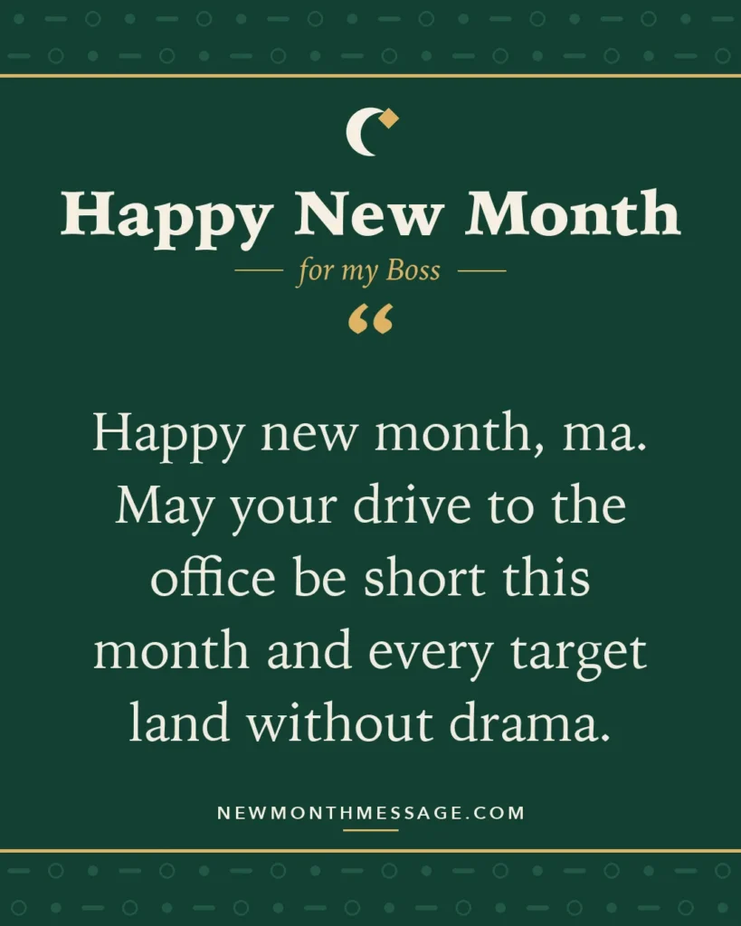 Happy new month card for my Boss: "Happy new month, ma. May your drive to the office be short this month and every target land without drama."