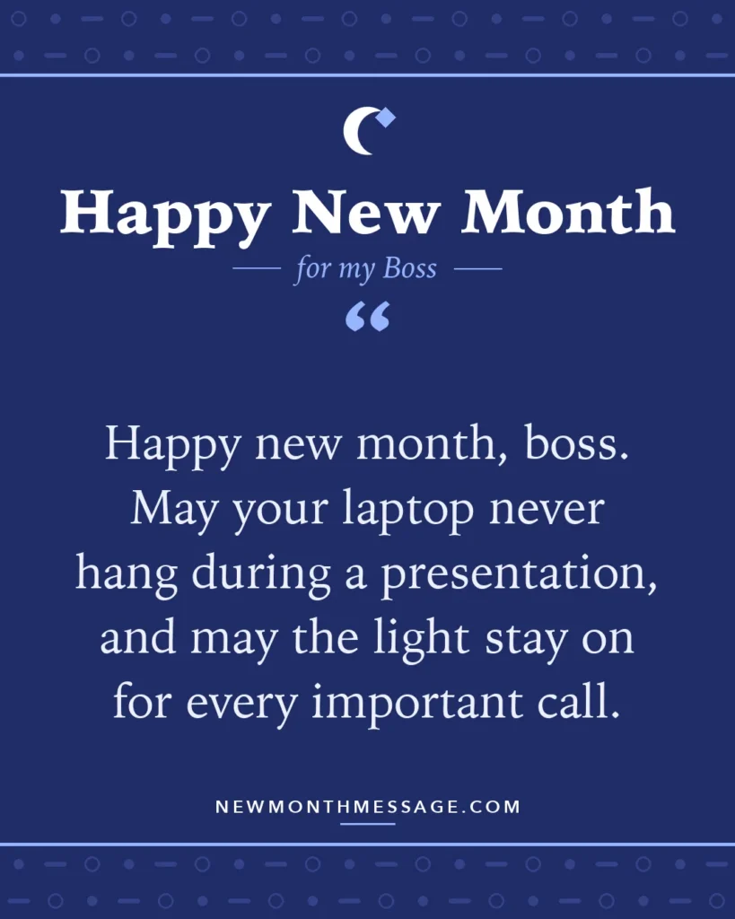 Happy new month card for my Boss: "Happy new month, boss. May your laptop never hang during a presentation, and may the light stay on for every…"