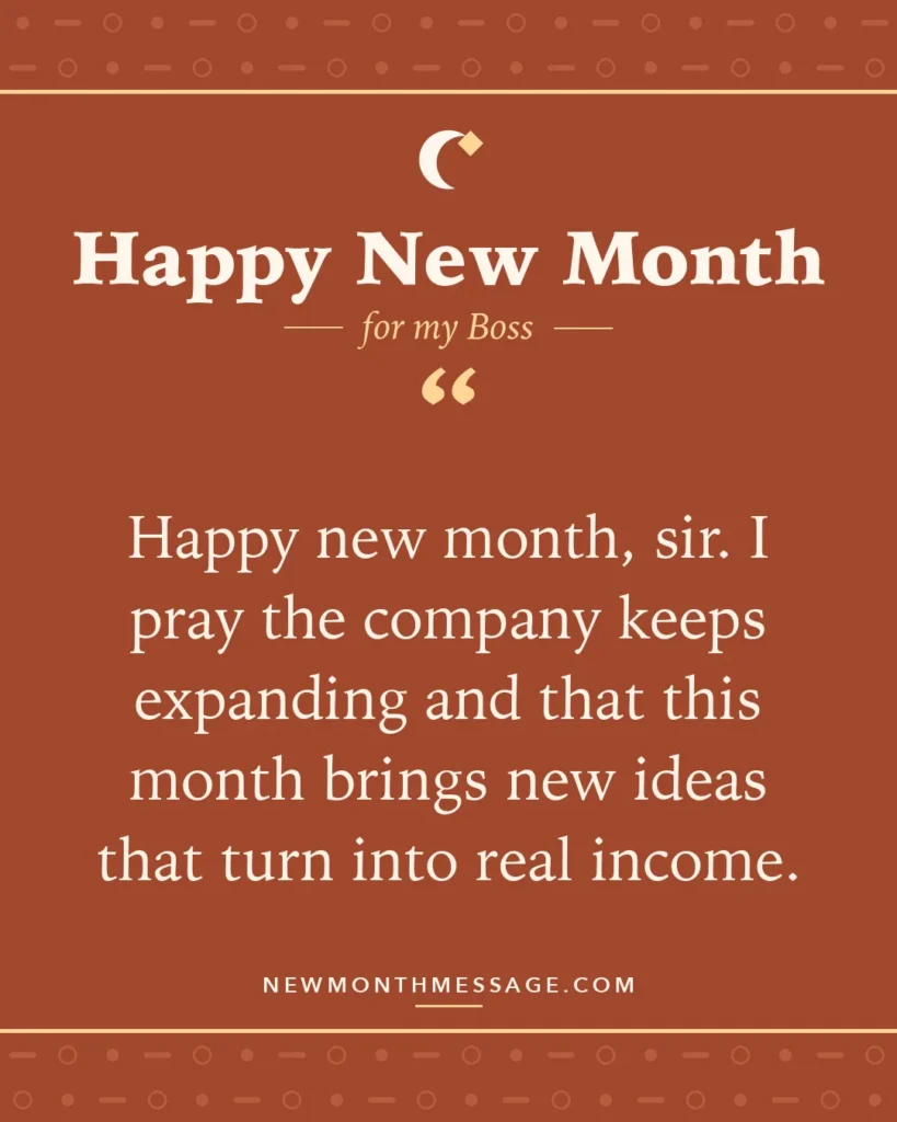 Happy new month card for my Boss: "Happy new month, sir. I pray the company keeps expanding and that this month brings new ideas that turn into real…"
