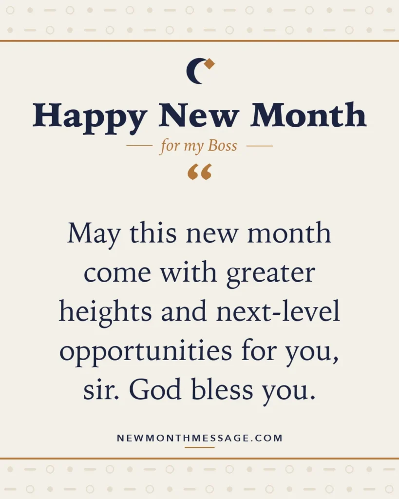 Happy new month card for my Boss: "May this new month come with greater heights and next-level opportunities for you, sir. God bless you."