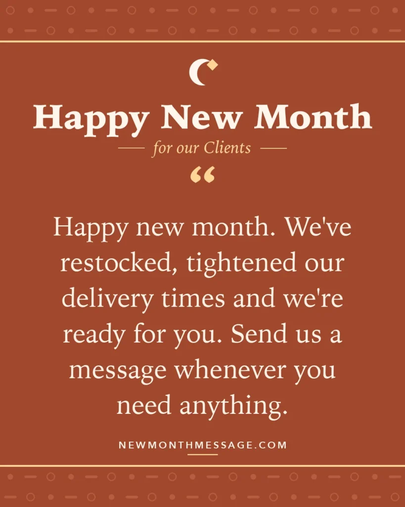 Happy new month card for our Clients: "Happy new month. We've restocked, tightened our delivery times and we're ready for you. Send us a message whenever…"