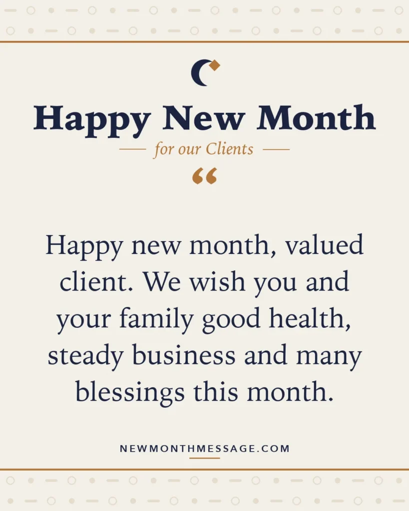 Happy new month card for our Clients: "Happy new month, valued client. We wish you and your family good health, steady business and many blessings this month."