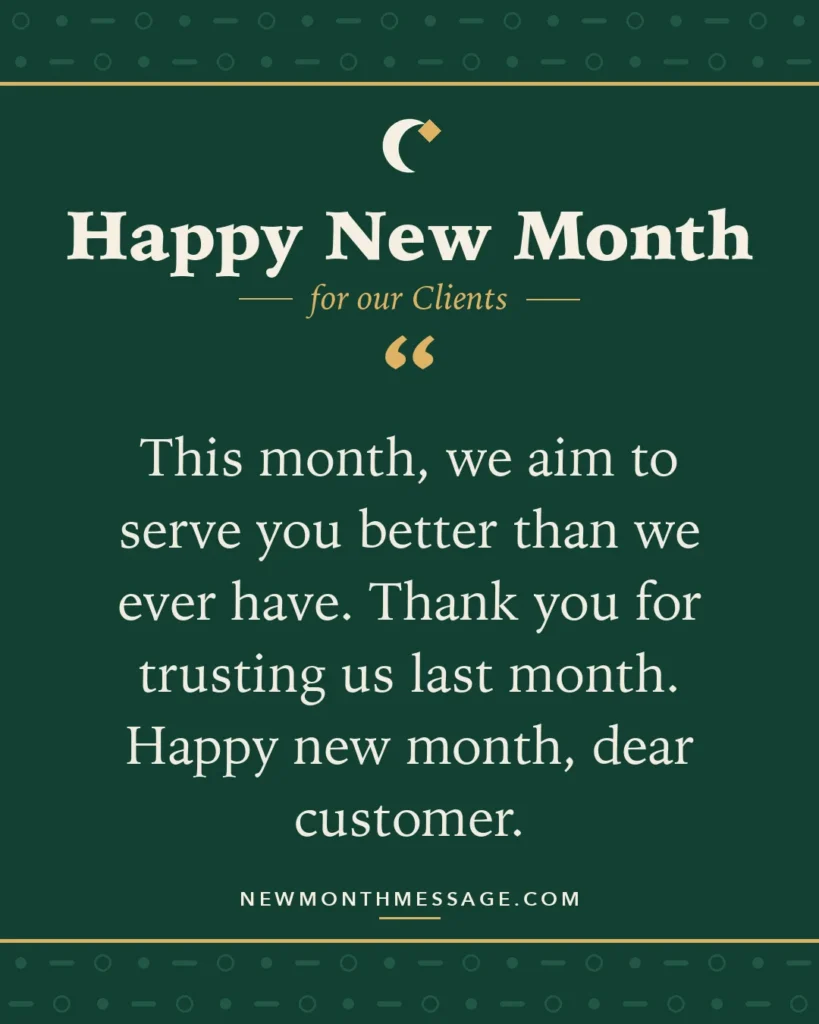 Happy new month card for our Clients: "This month, we aim to serve you better than we ever have. Thank you for trusting us last month. Happy new month,…"