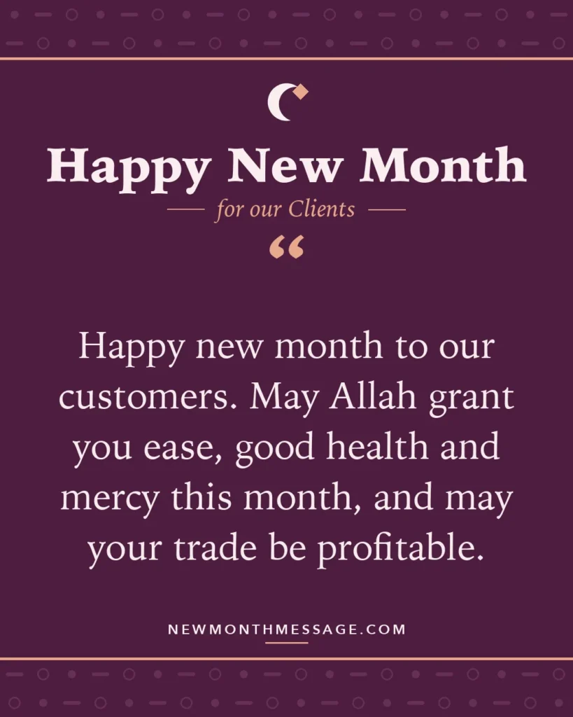 Happy new month card for our Clients: "Happy new month to our customers. May Allah grant you ease, good health and mercy this month, and may your trade be…"