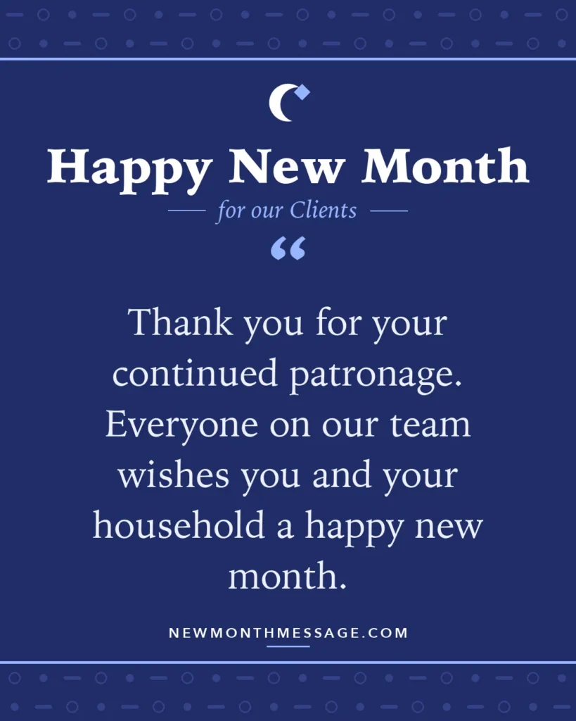 Happy new month card for our Clients: "Thank you for your continued patronage. Everyone on our team wishes you and your household a happy new month."