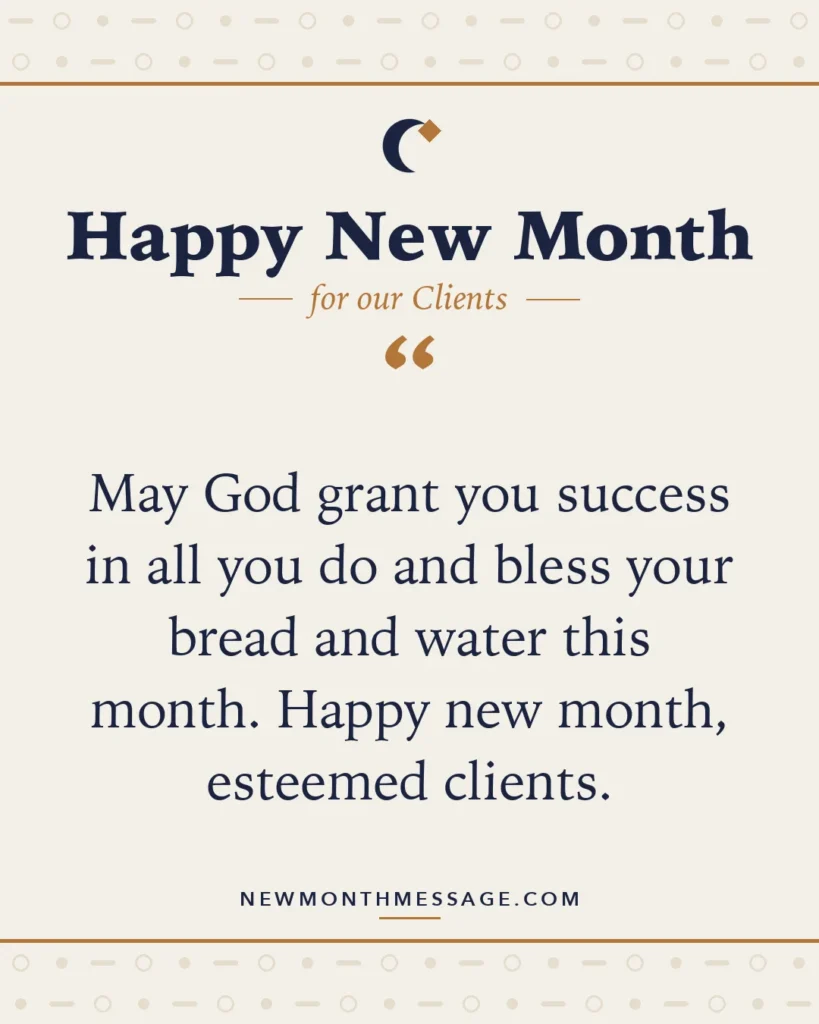 Happy new month card for our Clients: "May God grant you success in all you do and bless your bread and water this month. Happy new month, esteemed clients."