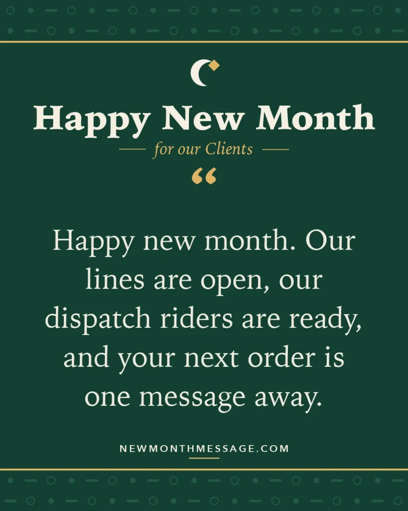 Happy new month card for our Clients: "Happy new month. Our lines are open, our dispatch riders are ready, and your next order is one message away."