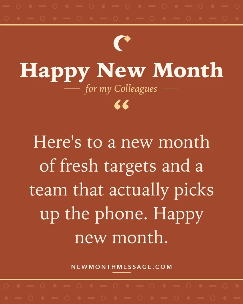 Happy new month card for my Colleagues: "Here's to a new month of fresh targets and a team that actually picks up the phone. Happy new month."