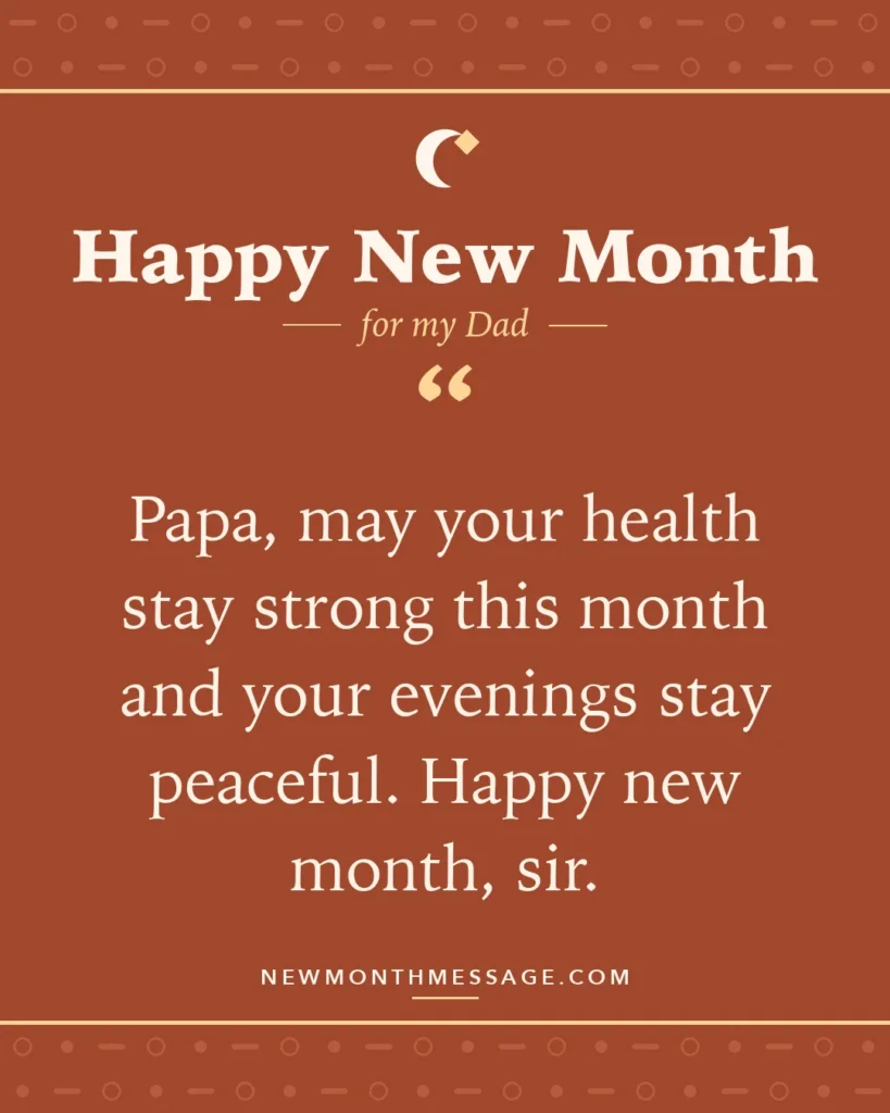 Happy new month card for my Dad: "Papa, may your health stay strong this month and your evenings stay peaceful. Happy new month, sir."