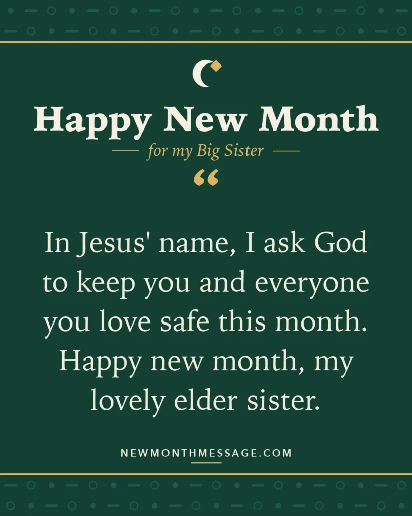 Happy new month card for my Big Sister: "In Jesus' name, I ask God to keep you and everyone you love safe this month. Happy new month, my lovely elder sister."