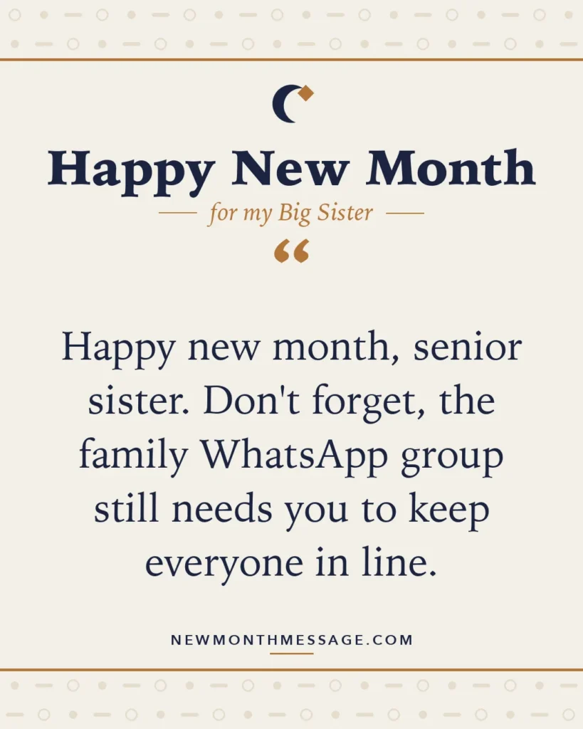 Happy new month card for my Big Sister: "Happy new month, senior sister. Don't forget, the family WhatsApp group still needs you to keep everyone in line."