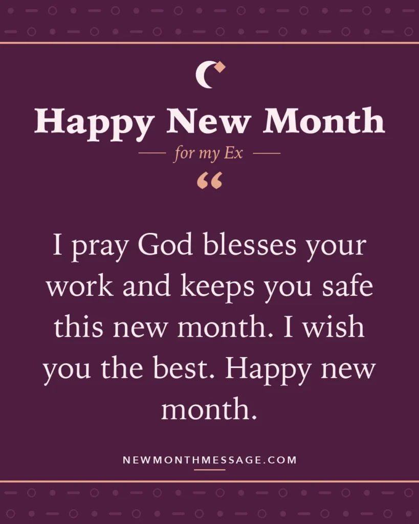 Happy new month card for my Ex: "I pray God blesses your work and keeps you safe this new month. I wish you the best. Happy new month."