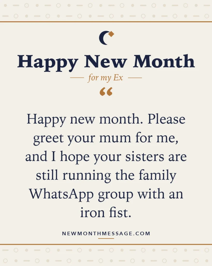 Happy new month card for my Ex: "Happy new month. Please greet your mum for me, and I hope your sisters are still running the family WhatsApp group…"