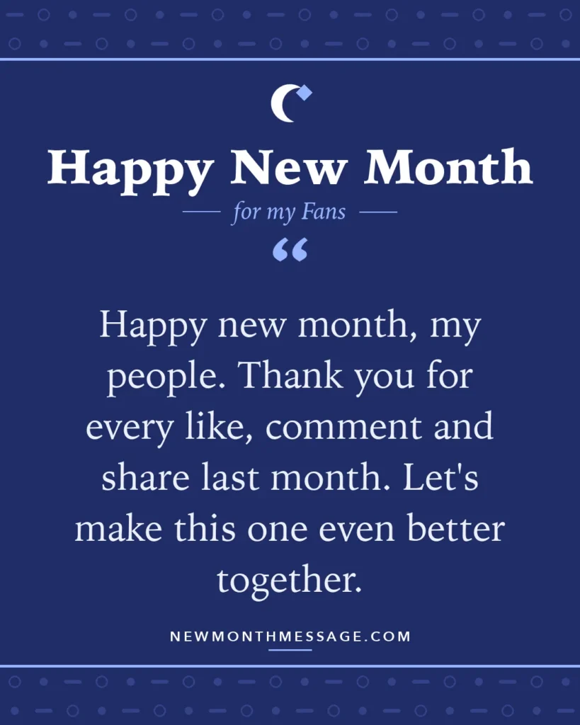 Happy new month card for my Fans: "Happy new month, my people. Thank you for every like, comment and share last month. Let's make this one even better…"