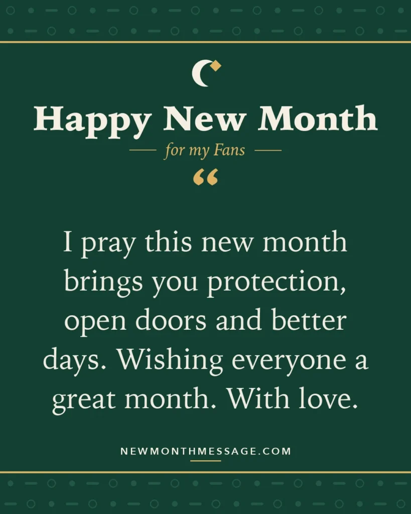 Happy new month card for my Fans: "I pray this new month brings you protection, open doors and better days. Wishing everyone a great month. With love."