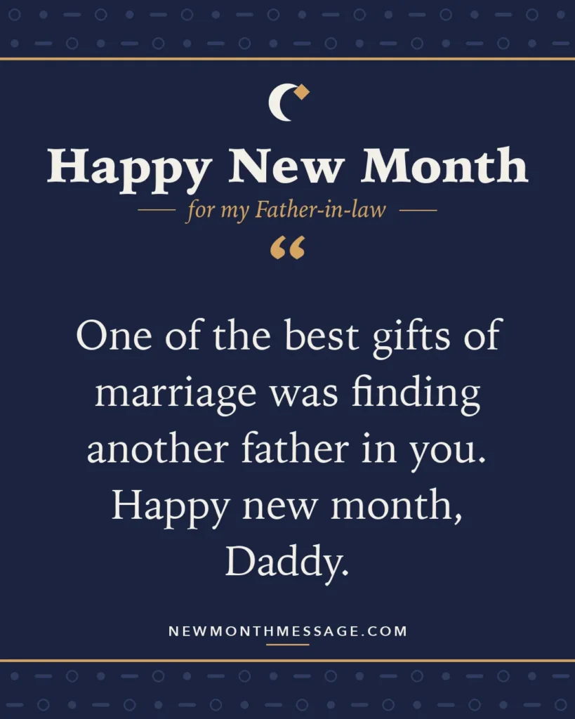 Happy new month card for my Father-in-law: "One of the best gifts of marriage was finding another father in you. Happy new month, Daddy."