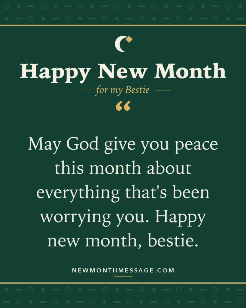 Happy new month card for my Bestie: "May God give you peace this month about everything that's been worrying you. Happy new month, bestie."