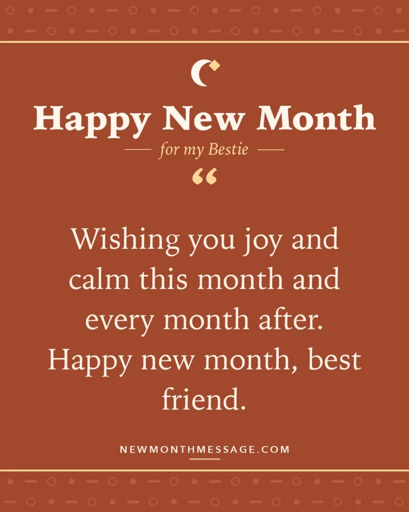 Happy new month card for my Bestie: "Wishing you joy and calm this month and every month after. Happy new month, best friend."