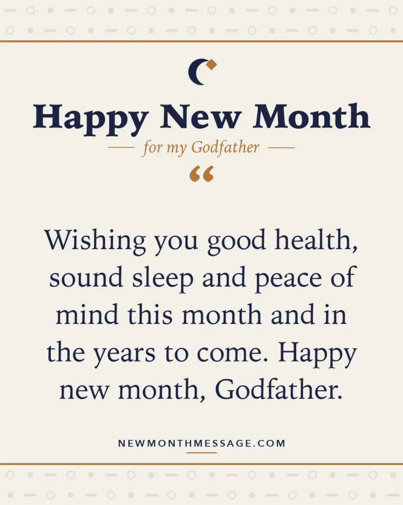 Happy new month card for my Godfather: "Wishing you good health, sound sleep and peace of mind this month and in the years to come. Happy new month, Godfather."