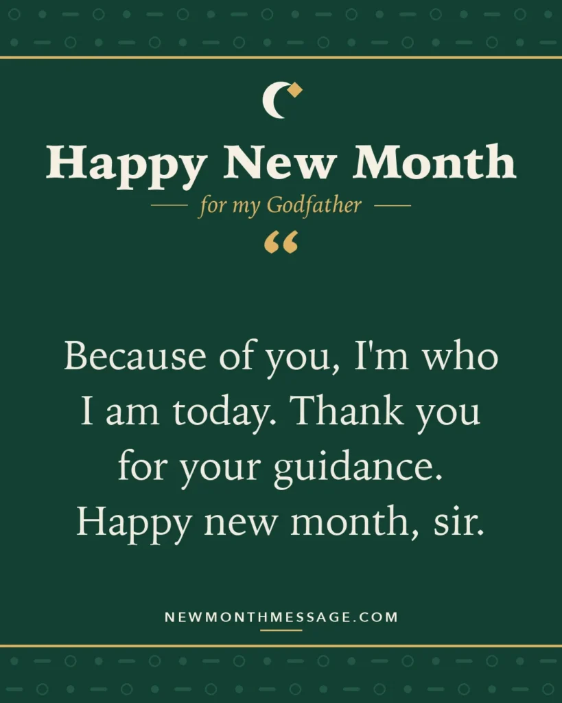Happy new month card for my Godfather: "Because of you, I'm who I am today. Thank you for your guidance. Happy new month, sir."
