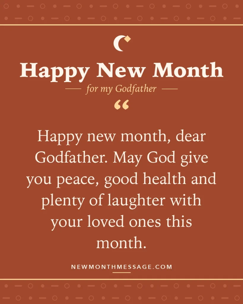 Happy new month card for my Godfather: "Happy new month, dear Godfather. May God give you peace, good health and plenty of laughter with your loved ones…"