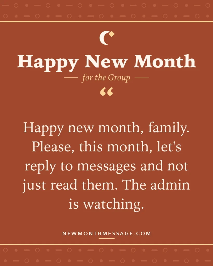 Happy new month card for the Group: "Happy new month, family. Please, this month, let's reply to messages and not just read them. The admin is watching."