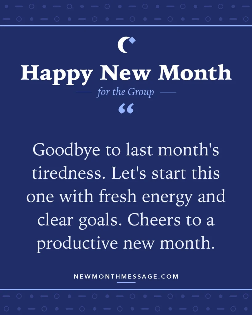 Happy new month card for the Group: "Goodbye to last month's tiredness. Let's start this one with fresh energy and clear goals. Cheers to a productive…"