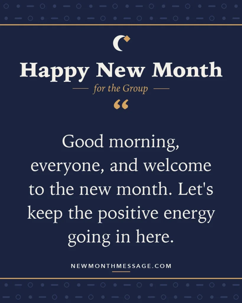 Happy new month card for the Group: "Good morning, everyone, and welcome to the new month. Let's keep the positive energy going in here."
