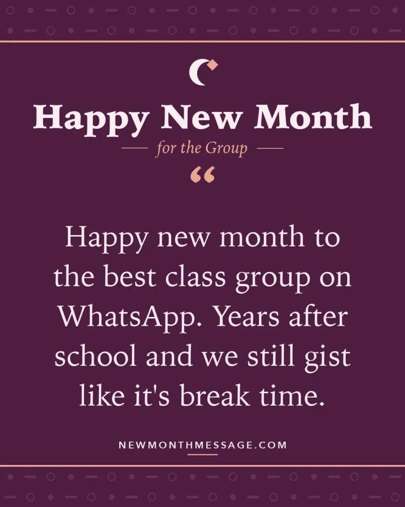Happy new month card for the Group: "Happy new month to the best class group on WhatsApp. Years after school and we still gist like it's break time."