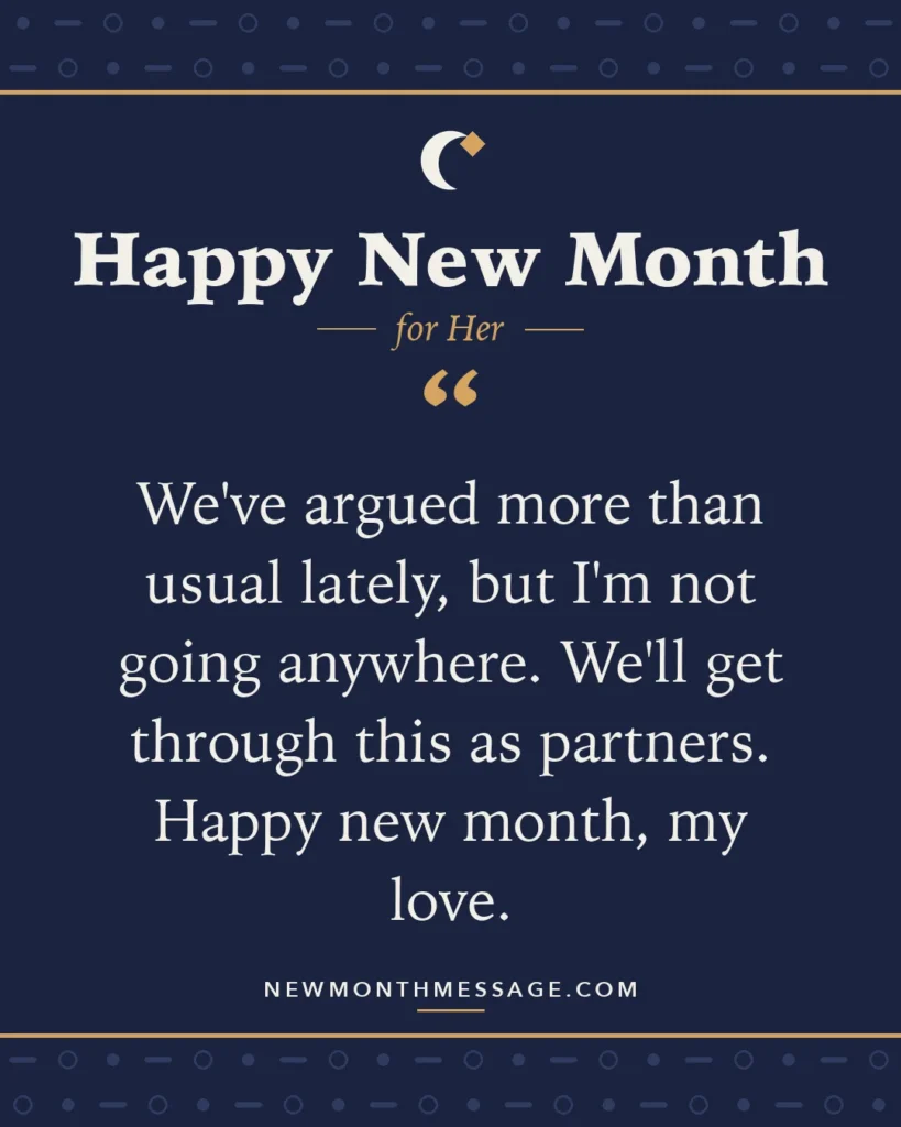 Happy new month card for Her: "We've argued more than usual lately, but I'm not going anywhere. We'll get through this as partners. Happy new…"
