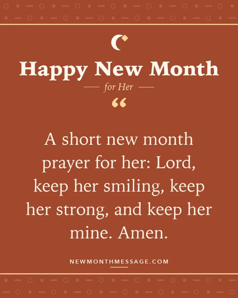 Happy new month card for Her: "A short new month prayer for her: Lord, keep her smiling, keep her strong, and keep her mine. Amen."